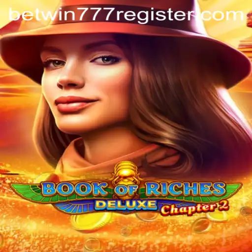 Exploring the Game Book of Riches Deluxe Chapter 2 and How to Register on Betwin777